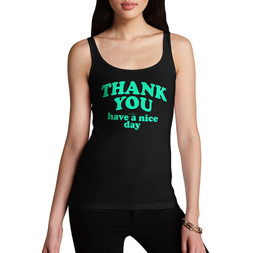 Funny Tank Tops For Women Thank You Have A Nice Day Women's Tank Top Large Black
