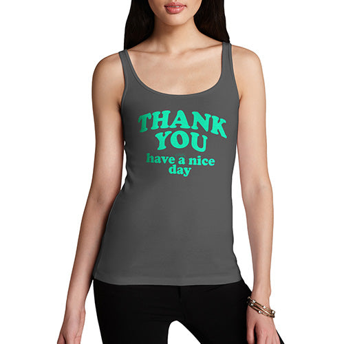 Womens Humor Novelty Graphic Funny Tank Top Thank You Have A Nice Day Women's Tank Top Medium Dark Grey