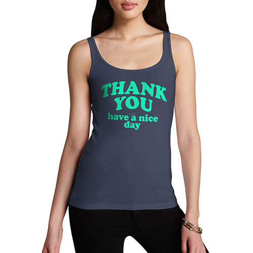 Funny Tank Top For Women Sarcasm Thank You Have A Nice Day Women's Tank Top Large Navy