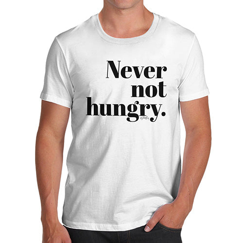 Mens Funny Sarcasm T Shirt Never Not Hungry Men's T-Shirt X-Large White