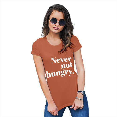 Womens T-Shirt Funny Geek Nerd Hilarious Joke Never Not Hungry Women's T-Shirt X-Large Orange