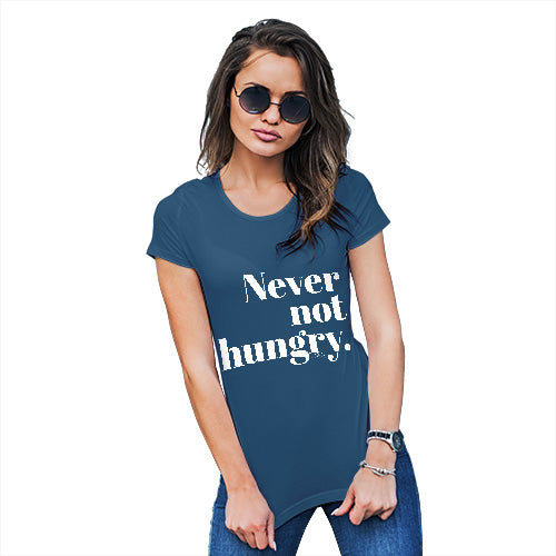 Funny Tshirts For Women Never Not Hungry Women's T-Shirt Medium Royal Blue