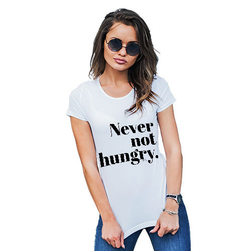 Funny T Shirts For Mum Never Not Hungry Women's T-Shirt X-Large White