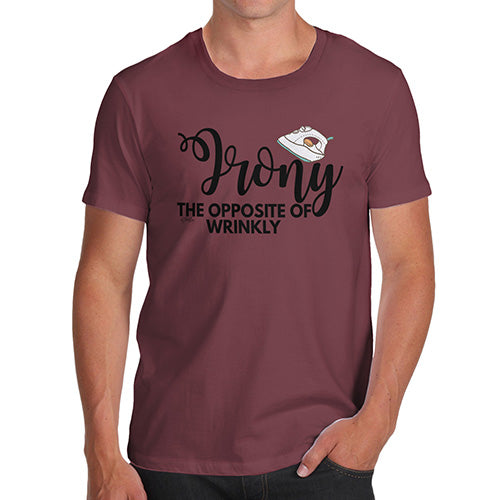 Funny T Shirts For Men Irony Opposite Of Wrinkly Men's T-Shirt Large Burgundy