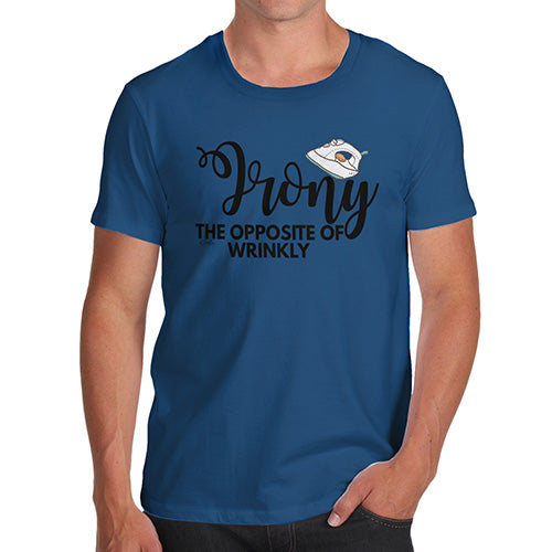 Funny Tee Shirts For Men Irony Opposite Of Wrinkly Men's T-Shirt X-Large Royal Blue