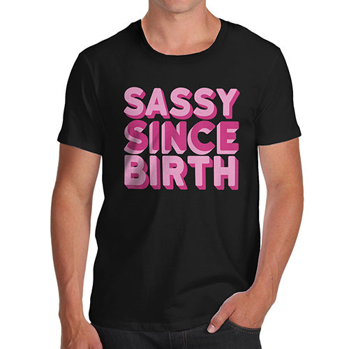 Funny Tshirts For Men Sassy Since Birth Men's T-Shirt Small Black