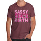 Funny T Shirts For Dad Sassy Since Birth Men's T-Shirt Medium Burgundy