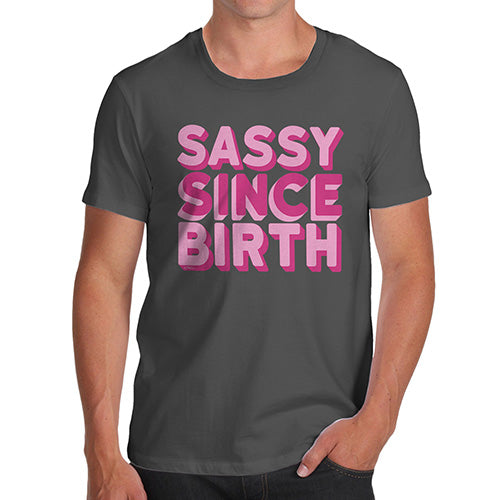 Funny T-Shirts For Guys Sassy Since Birth Men's T-Shirt Medium Dark Grey