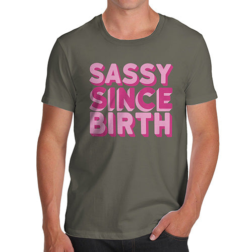 Funny T-Shirts For Guys Sassy Since Birth Men's T-Shirt X-Large Khaki