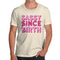 Funny T Shirts For Men Sassy Since Birth Men's T-Shirt Small Natural