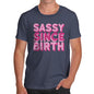 Funny T-Shirts For Guys Sassy Since Birth Men's T-Shirt Large Navy