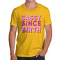 Mens Novelty T Shirt Christmas Sassy Since Birth Men's T-Shirt Large Yellow