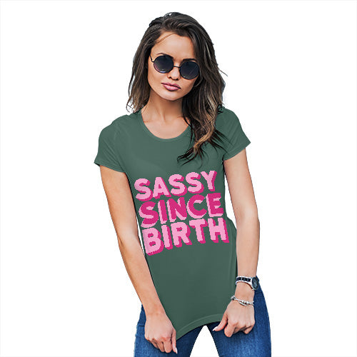 Womens Novelty T Shirt Christmas Sassy Since Birth Women's T-Shirt X-Large Bottle Green