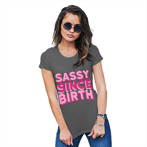 Funny Tee Shirts For Women Sassy Since Birth Women's T-Shirt Large Dark Grey