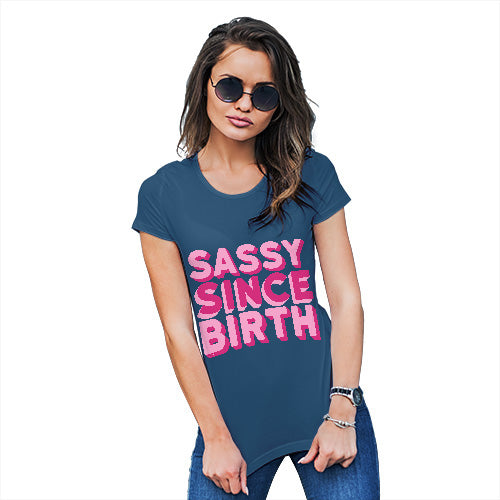 Funny T Shirts For Mom Sassy Since Birth Women's T-Shirt Small Royal Blue