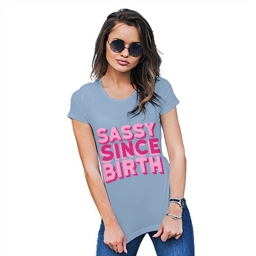 Funny Tshirts For Women Sassy Since Birth Women's T-Shirt Small Sky Blue