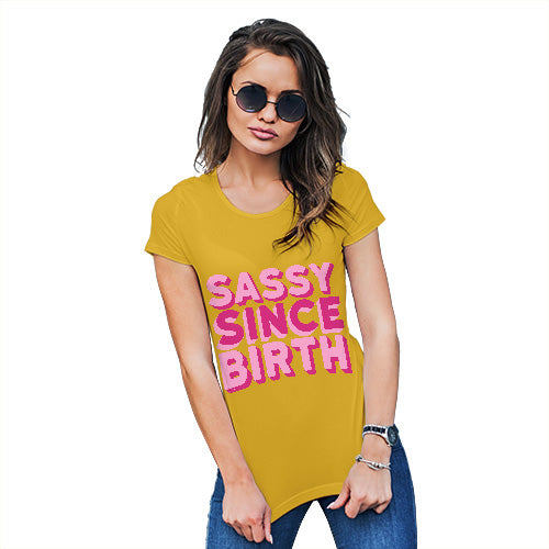 Funny Shirts For Women Sassy Since Birth Women's T-Shirt Large Yellow