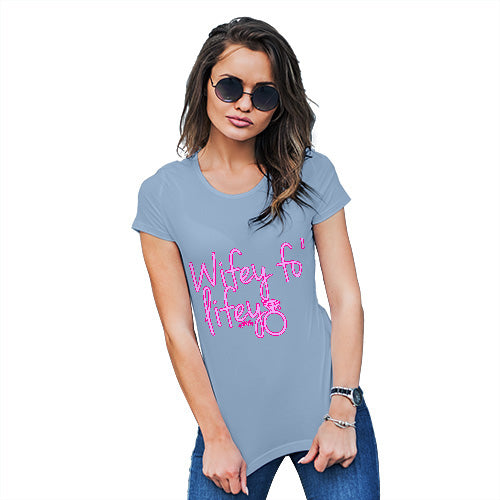 Funny Tshirts For Women Wifey Fo Lifey Women's T-Shirt Medium Sky Blue