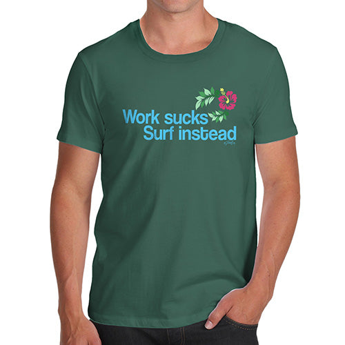Funny T-Shirts For Men Sarcasm Work Sucks Surf Instead Men's T-Shirt Small Bottle Green