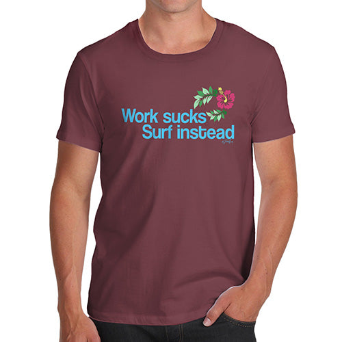 Funny T-Shirts For Men Sarcasm Work Sucks Surf Instead Men's T-Shirt Small Burgundy