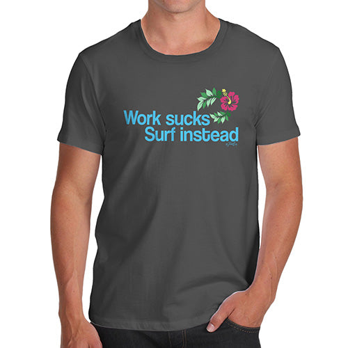 Mens Humor Novelty Graphic Sarcasm Funny T Shirt Work Sucks Surf Instead Men's T-Shirt X-Large Dark Grey