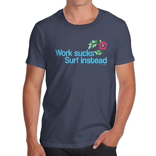 Funny Gifts For Men Work Sucks Surf Instead Men's T-Shirt X-Large Navy