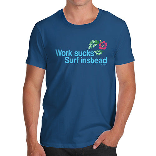 Funny T-Shirts For Men Work Sucks Surf Instead Men's T-Shirt X-Large Royal Blue