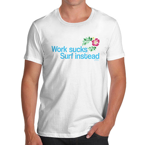 Novelty T Shirts For Dad Work Sucks Surf Instead Men's T-Shirt Large White
