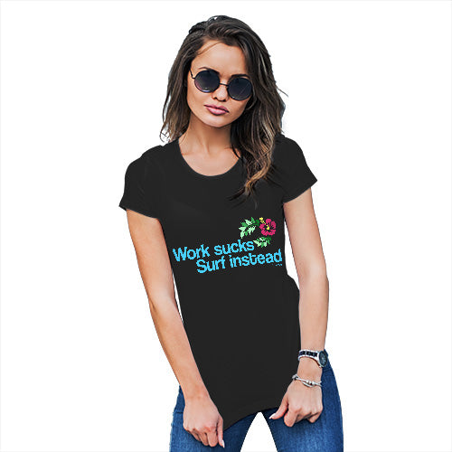Womens Funny Sarcasm T Shirt Work Sucks Surf Instead Women's T-Shirt Medium Black
