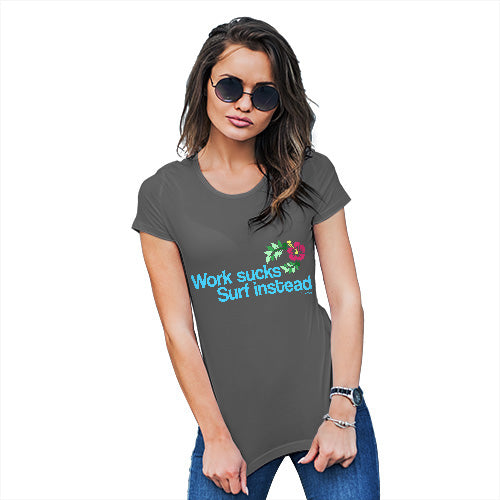 Womens Funny Sarcasm T Shirt Work Sucks Surf Instead Women's T-Shirt Large Dark Grey