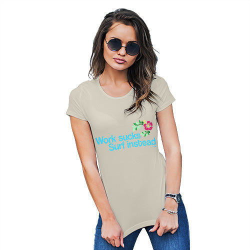 Funny Tshirts For Women Work Sucks Surf Instead Women's T-Shirt X-Large Natural