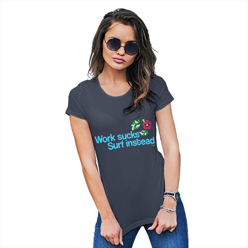 Funny Tee Shirts For Women Work Sucks Surf Instead Women's T-Shirt X-Large Navy