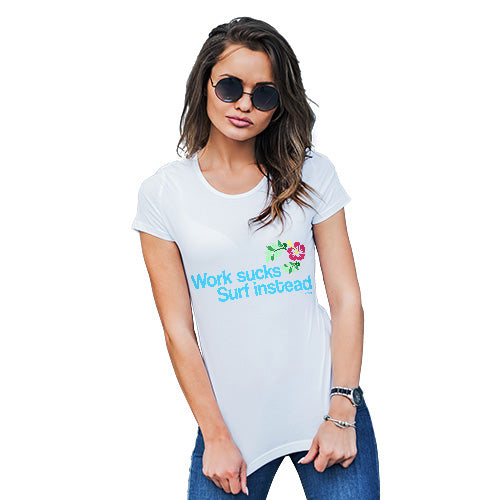 Funny T Shirts For Mom Work Sucks Surf Instead Women's T-Shirt Large White