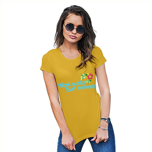 Womens Novelty T Shirt Christmas Work Sucks Surf Instead Women's T-Shirt Small Yellow