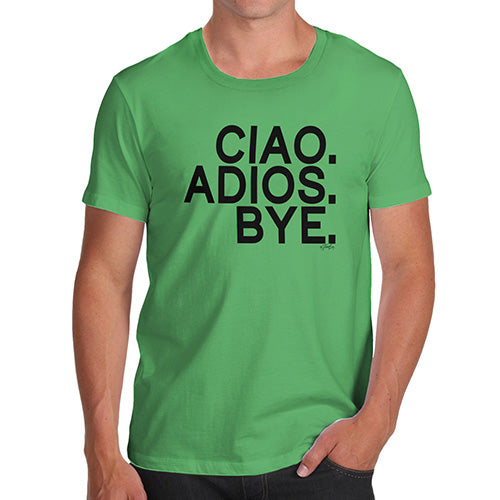 Funny Tee For Men Ciao Adios Bye Men's T-Shirt Small Green