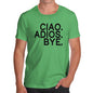 Funny Tee For Men Ciao Adios Bye Men's T-Shirt Small Green