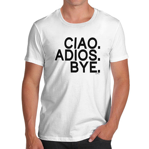 Funny Mens T Shirts Ciao Adios Bye Men's T-Shirt X-Large White