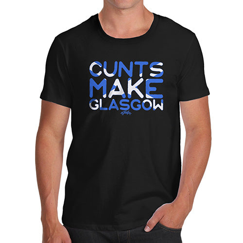 Funny T Shirts For Dad C-nts Make Glasgow Men's T-Shirt Medium Black