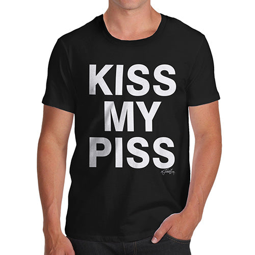 Funny T-Shirts For Guys Kiss My Piss Men's T-Shirt Large Black
