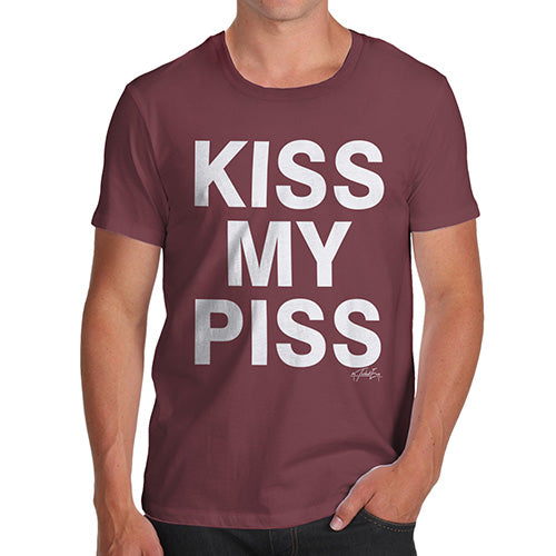 Funny T-Shirts For Guys Kiss My Piss Men's T-Shirt Large Burgundy