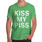 Funny T-Shirts For Guys Kiss My Piss Men's T-Shirt Large Green