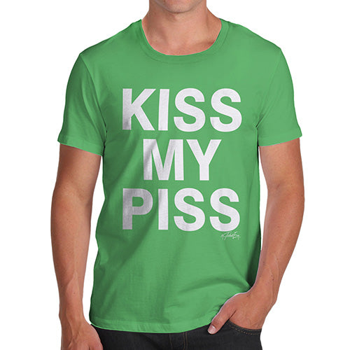 Funny T-Shirts For Guys Kiss My Piss Men's T-Shirt Large Green