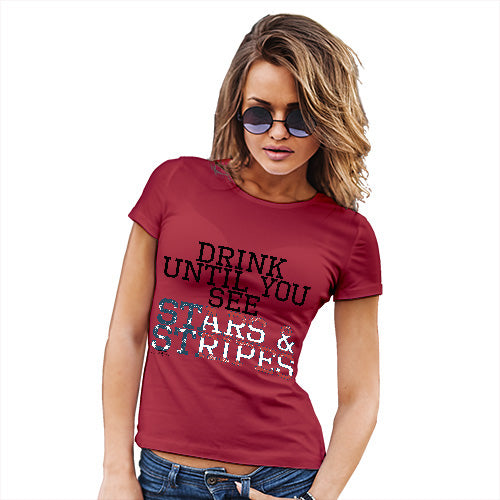 Novelty Tshirts Women Drink Until You See Stars And Stripes Women's T-Shirt Medium Red