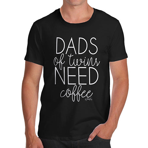 Novelty T Shirts For Dad Dads Of Twins Need Coffee Men's T-Shirt Medium Black