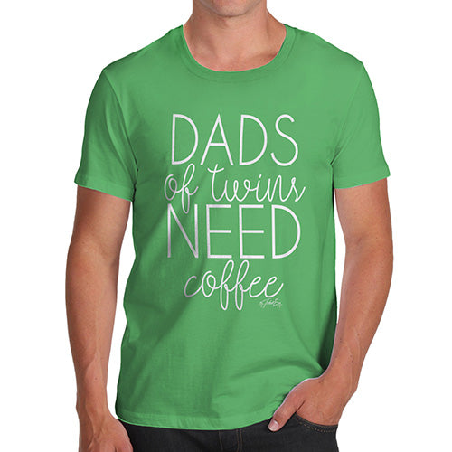 Mens Funny Sarcasm T Shirt Dads Of Twins Need Coffee Men's T-Shirt X-Large Green