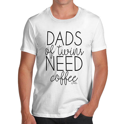 Funny Tee Shirts For Men Dads Of Twins Need Coffee Men's T-Shirt Large White