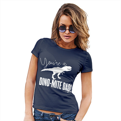 Womens T-Shirt Funny Geek Nerd Hilarious Joke You're A Dino-Mite Dad! Women's T-Shirt X-Large Navy