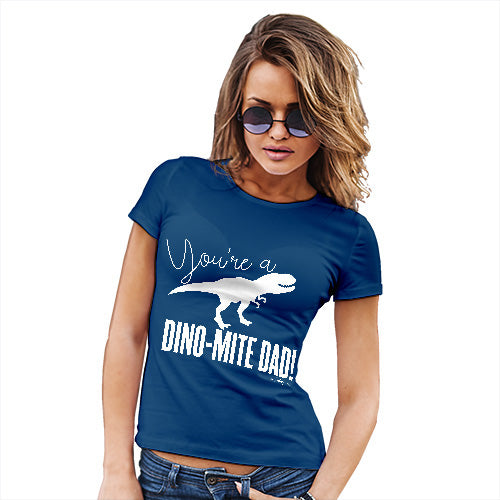 Funny Tee Shirts For Women You're A Dino-Mite Dad! Women's T-Shirt Small Royal Blue