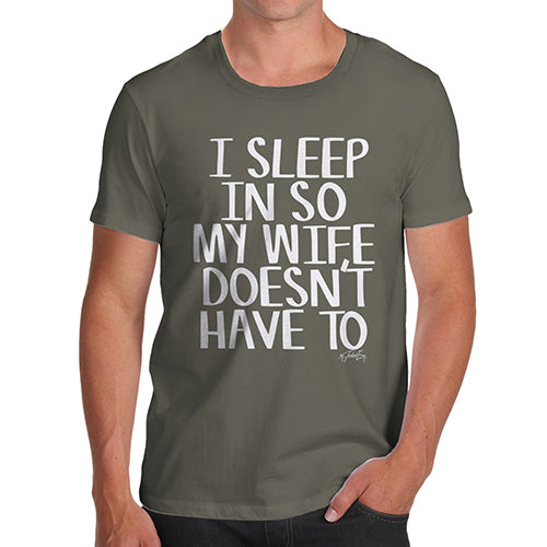 Funny Tee Shirts For Men I Sleep In So My Wife Doesn't Have To Men's T-Shirt Medium Khaki