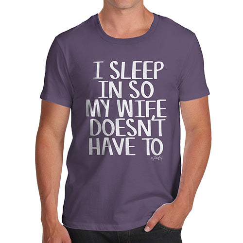 Funny Gifts For Men I Sleep In So My Wife Doesn't Have To Men's T-Shirt X-Large Plum
